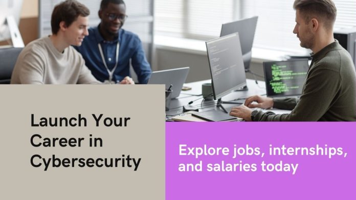 Launching a Career in Cybersecurity: Jobs, Internships, and Salaries in 2025